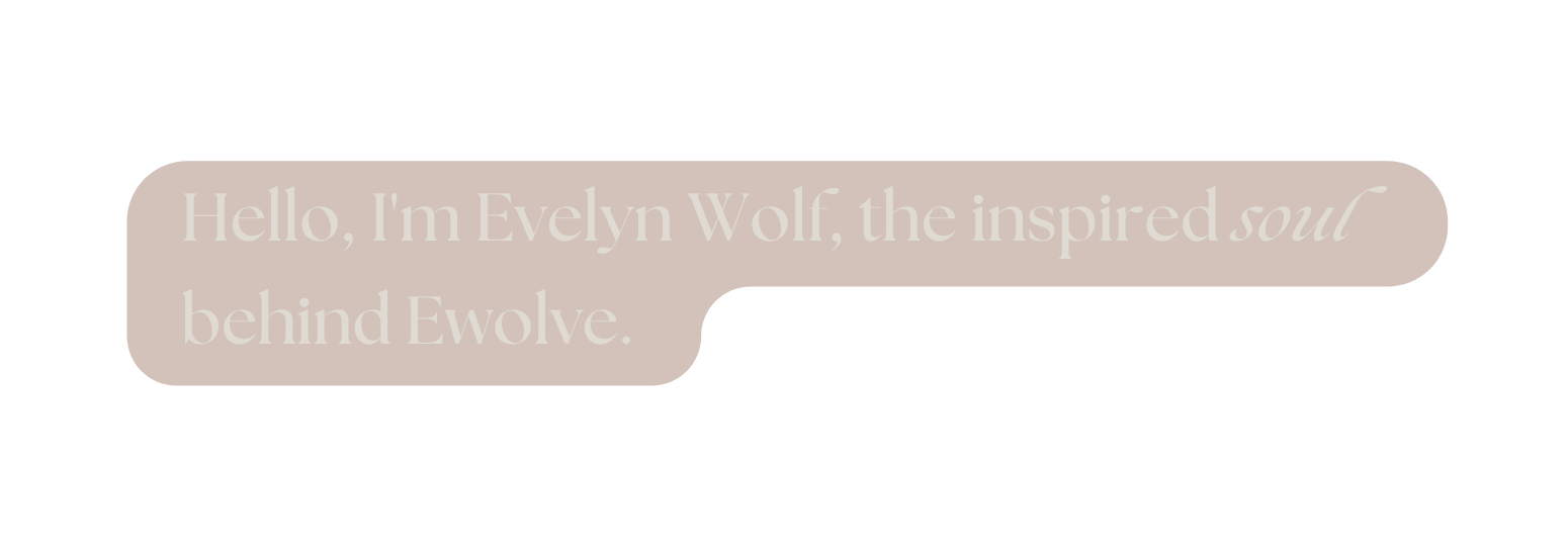Hello I m Evelyn Wolf the inspired soul behind Ewolve